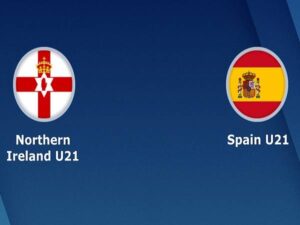 Nhận định U21 Bắc Ireland vs U21 Tây Ban Nha – 19h00 03/06, U21 Châu Âu