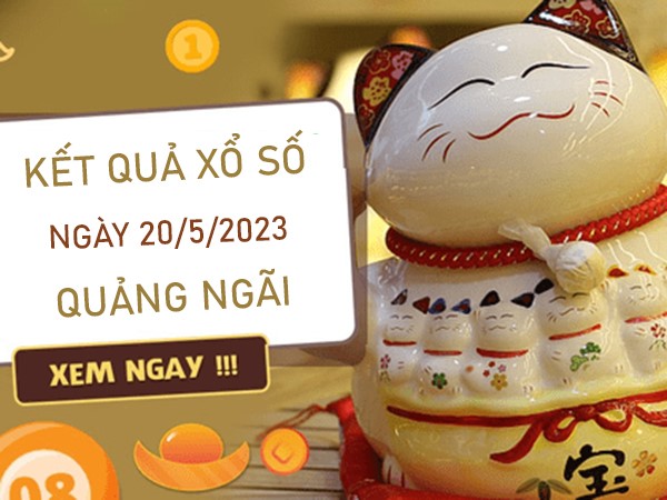 chốt số XSQNG 20/5/2023 dự đoán chốt song thủ thứ 7