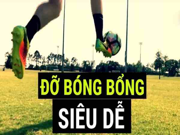 Cách đỡ bóng bổng trong bóng đá