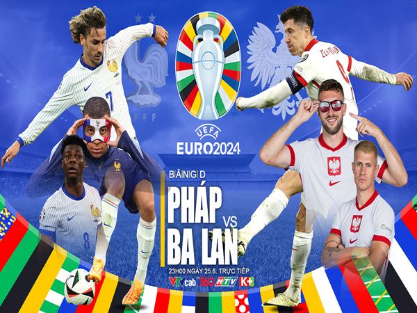 Nhận định Pháp vs Ba Lan, 23h00 ngày 25/6: Euro 2024