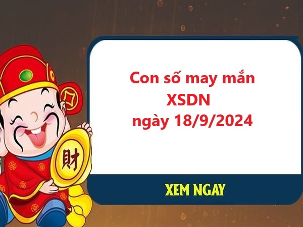 Phân tích XSDN 18/9/2024, các con số may mắn hôm nay