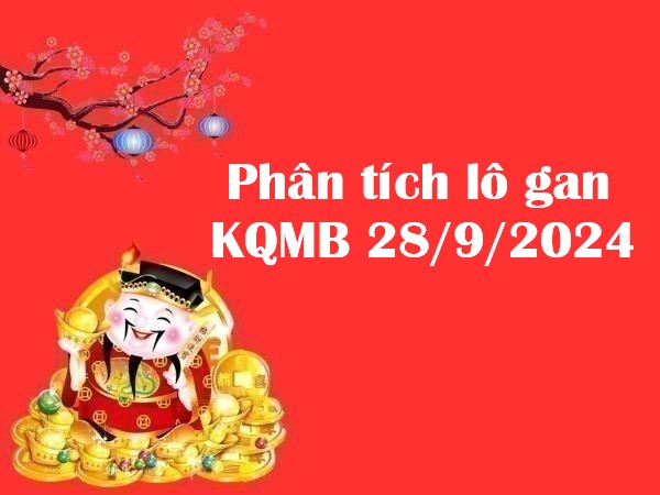 Phân tích lô gan KQMB 28/9/2024 hôm nay