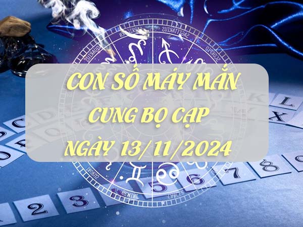 Phân tích con số may mắn cung Bọ Cạp ngày 13/11/2024 thứ 4