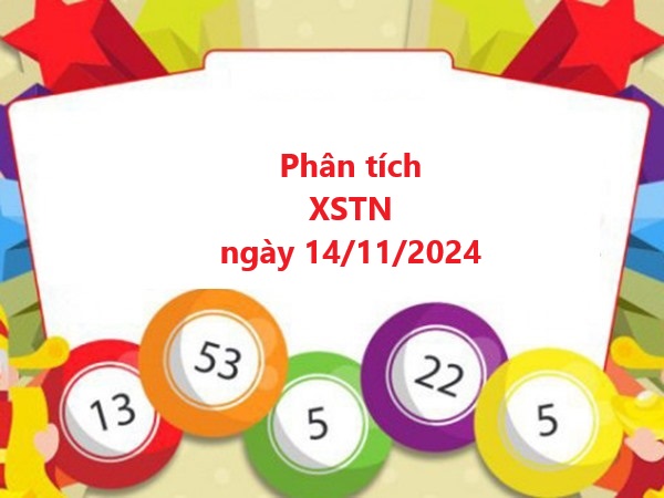 Phân tích xổ số XSTN 14/11/2024 hôm nay siêu chuẩn